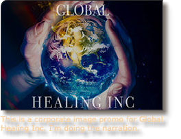 ﷯This is a corporate image promo for Global Healing Inc. I'm doing the narration. 